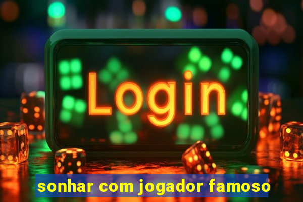 sonhar com jogador famoso